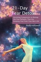 21-Day Fear Detox: Assisting Frequencies to Remap the Fear Defaults That Are Keeping You From Your Best Life B0848W79F9 Book Cover