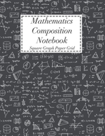 Mathematics Composition Notebook: Square Graph Paper Math Squared Note Book Grid Paper Notebook 1708061886 Book Cover