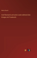 Graf Bismarck Und Seine Leute Wahrend Des Krieges Mit Frankreich 3743672995 Book Cover