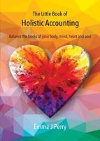 The Little Book of Holistic Accounting: Balance the books of your body, mind, heart and soul 1907282815 Book Cover
