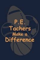 PE Teacher Make a Difference: P.E. Teacher Gift for Funny PE Teacher Appreciation Gift lined journal for gym teacher 1673770789 Book Cover