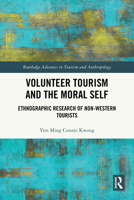 Volunteer Tourism and the Moral Self: Ethnographic Research of Non-Western Tourists 1032538449 Book Cover