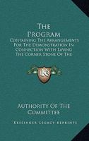 The Program: Containing the Arrangements for the Demonstration in Connection with Laying the Corner Stone of the Government Buildin 1168662702 Book Cover