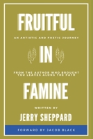 Fruitful In Famine: An Artistic and Poetic Journey B09HFXX4ZT Book Cover