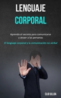 Lenguaje corporal: Aprenda el secreto para comunicarse y atraer a las personas (El lenguaje corporal y la comunicaci�n no verbal) 1989744281 Book Cover