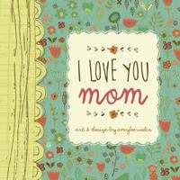 I Love You Mom 1416245790 Book Cover