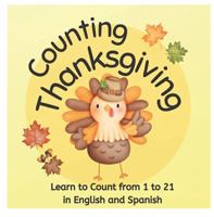 Counting Thanksgiving: Learn to Count from 1 to 21 in English and Spanish 1945708050 Book Cover