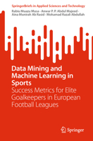 Data Mining and Machine Learning in Sports: Success Metrics for Elite Goalkeepers in European Football Leagues 9819977614 Book Cover