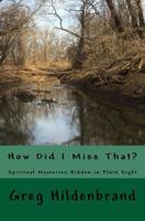 How Did I Miss That?: Spiritual Mysteries Hidden in Plain Sight 1545287392 Book Cover