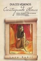 Dulces Venenos Cicatrizando Almas: Poes as Prohibidas Para Los Que No Amaron Intensamente. 1617643440 Book Cover