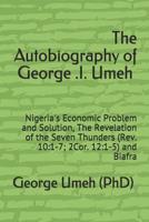The Autobiography of George .I. Umeh: Nigeria's Economic Problem and Solution, The Revelation of the Seven Thunders (Rev. 10:1-7; 2Cor. 12:1-5) and Biafra 1076823173 Book Cover
