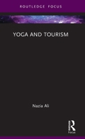 Yoga and Tourism (Routledge Focus on Tourism and Hospitality) 1032901306 Book Cover