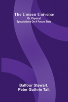 The unseen universe: or, physical speculations on a future state 9376553659 Book Cover