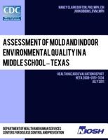 Assessment of Mold and Indoor Environmental Quality in a Middle School - Texas: Health Hazard Evaluation Report: Heta 2008-0151-3134 1493500872 Book Cover