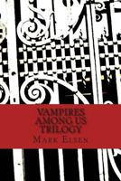 Vampires Among Us: Trilogy 1494499231 Book Cover