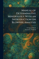 Manual of Determinative Minerology With an Introduction on Blowpipe Analysis 1025345797 Book Cover