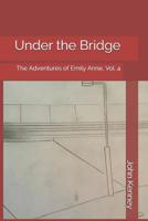 Under the Bridge: The Adventures of Emily Anne, Vol. 4 1730826490 Book Cover