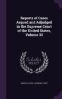 Reports Of Cases Argued And Adjudged In The Supreme Court Of The United States, Volume 32 1011298708 Book Cover