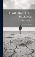 En Mis Ratos De Soledad: Pensamientos Filosóficos 1021222828 Book Cover