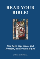 Read Your Bible! - find hope, joy, peace, and freedom, in the word of God 1682352927 Book Cover