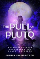 The Pull of Pluto: Astrology's Most Transformative Planet Explored 1456644521 Book Cover