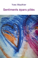 Sentiments épars pillés (French Edition) 2414479647 Book Cover
