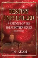 Destiny Unfulfilled:  A Critique of the Harry Potter Series 0984352511 Book Cover