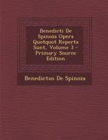 Benedicti de Spinoza Opera Quotquot Reperta Sunt, Volume 3 1021654469 Book Cover