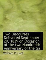 Two Discourses Delivered September 29, 1839 on Occasion of the Two Hundredth Anniversary of the Ga 1104516268 Book Cover