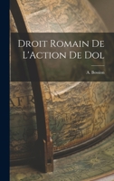 Droit Romain de l'Action de Dol - Scholar's Choice Edition 1018251251 Book Cover