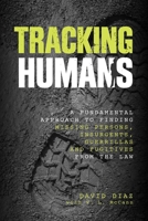 Tracking Humans: A Fundamental Approach to Finding Missing Persons, Insurgents, Guerrillas, and Fugitives from the Law 0762784423 Book Cover