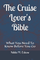 The Cruise Lover's Bible: What You Need To Know Before You Go B0CN5B7M54 Book Cover