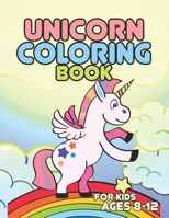 Unicorn Coloring Book for Kids Ages 8-12: Unique Unicorns Coloring Books for Kids Boys Girls 1695604563 Book Cover