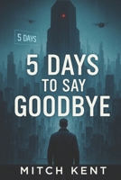 5 Days to Say Goodbye: The Final Notice B0FJHFYJRQ Book Cover