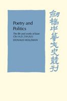 Poetry and Politics: The Life and Works of Juan Chi, A.D. 210-263 0521102561 Book Cover