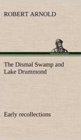 The Dismal Swamp and Lake Drummond, Early recollections Vivid portrayal of Amusing Scenes 9354945872 Book Cover