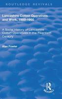 Lancashire Cotton Operatives and Work, 1900-1950: A Social History of Lancashire Cotton Operatives in the Twentieth Century 1138725552 Book Cover