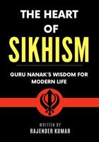 The Heart of Sikhism: Guru Nanak’s Wisdom for Modern Life 1960833154 Book Cover