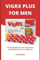 VIGRX PLUS FOR MEN: The best guidelines to the treatment of erectile dysfunction with VigRX Plus B0BCCYR1NW Book Cover