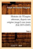 Histoire de L'Empire Ottoman, Depuis Son Origine Jusqu'a Nos Jours. Tome 4 (A0/00d.1835-1843) 2012551599 Book Cover