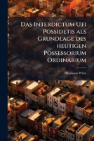 Das Interdictum Uti Possidetis ALS Grundlage Des Heutigen Possessorium Ordinarium 1148505393 Book Cover