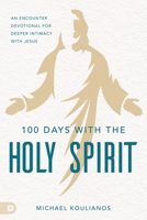 100 Days with the Holy Spirit: A Guided Journal for Deeper Intimacy with Jesus 0768464544 Book Cover