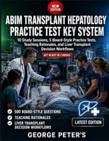 ABIM TRANSPLANT HEPATOLOGY PRACTICE TEST KEY SYSTEM: 10 Study Sessions, 5 Board-Style Practice Tests, Teaching Rationales, and Liver Transplant Decision Workflows B0H7QKBRN8 Book Cover