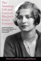 The Amazing Life and Loves of Lady Marjorie Fetter Goossens: and the Scandal that Destroyed the Magnificent Career of Sir Eugene Goossens III B0F1YS4T6X Book Cover