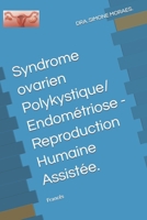 Syndrome ovarien Polykystique/ Endométriose - Reproduction Humaine Assistée.: Francês (SÉRIES DE EXPLICAÇÕES SIMPLES, SOBRE OS TRATAMENTOS DE REPRODUÇÃO HUMANA ASSISTIDA.) (French Edition) B0CMQGTLBS Book Cover
