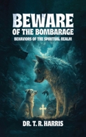 Beware of the Bombarage: Behaviors of the Spiritual Realm B0FP44QVZR Book Cover
