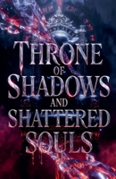 Throne of Shadows and Shattered Souls B0GY5PMZSC Book Cover