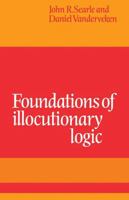 Foundations of Illocutionary Logic 0521108853 Book Cover
