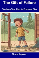 The Gift of Failure: Teaching Your Kids to Embrace Risk B0CDNGVCHJ Book Cover
