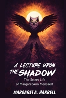 A Lecture upon the Shadow: The Secret Life of Margaret Ann Mensaert B0GV35CTP3 Book Cover